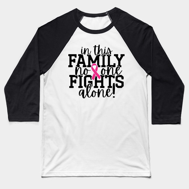 In This Family Nobody Fights Alone Breast Cancer Awareness Pink Cancer Ribbon Support Baseball T-Shirt by Color Me Happy 123